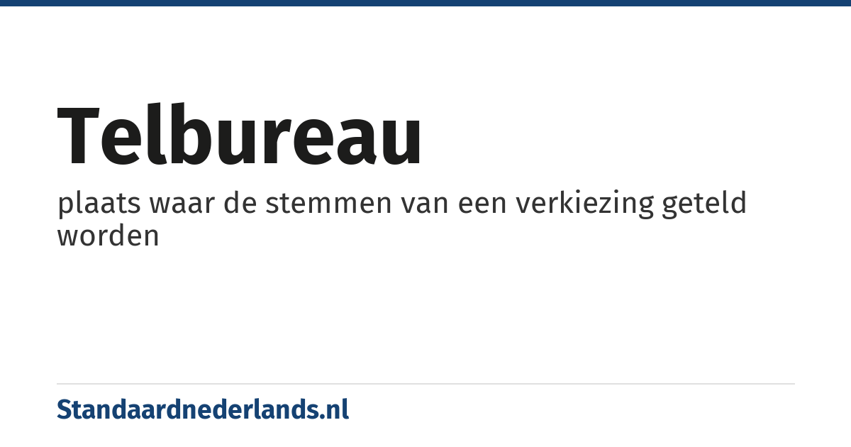 telbureau: plaats waar de stemmen van een verkiezing geteld worden