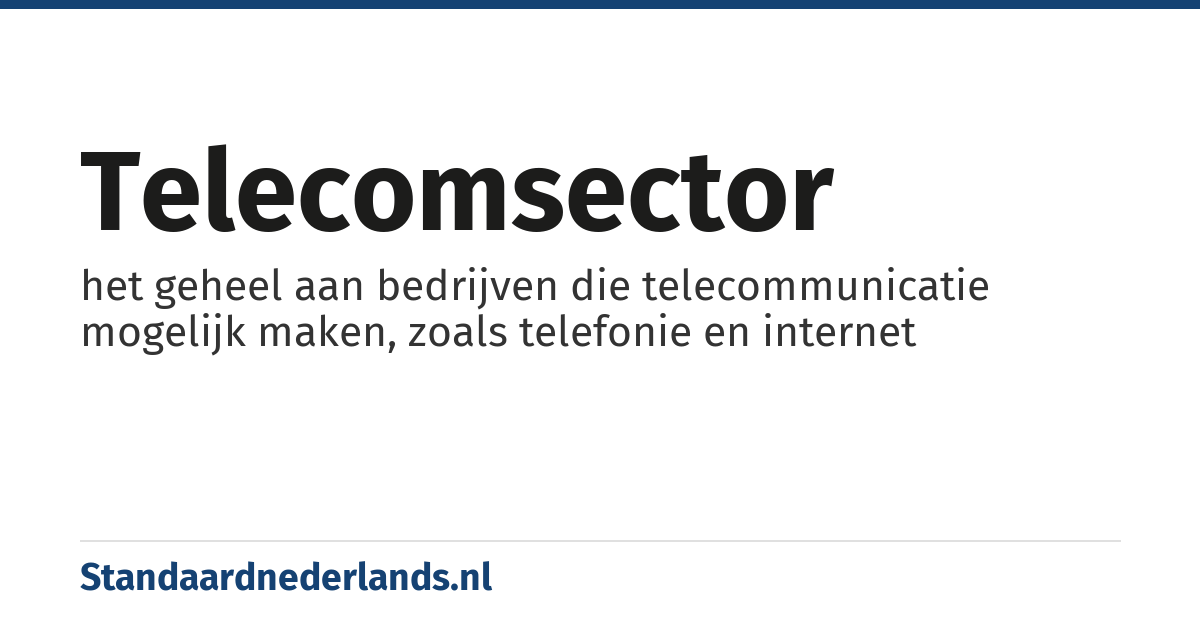 telecomsector: het geheel aan bedrijven die telecommunicatie mogelijk maken, zoals telefonie en internet