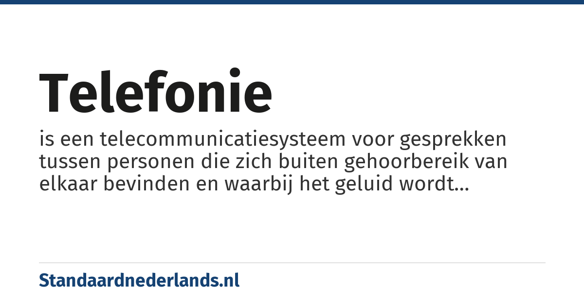 telefonie: is een telecommunicatiesysteem voor gesprekken tussen personen die zich buiten gehoorbereik van elkaar bevinden en waarbij het geluid wordt overgebracht via een elektrisch signaal