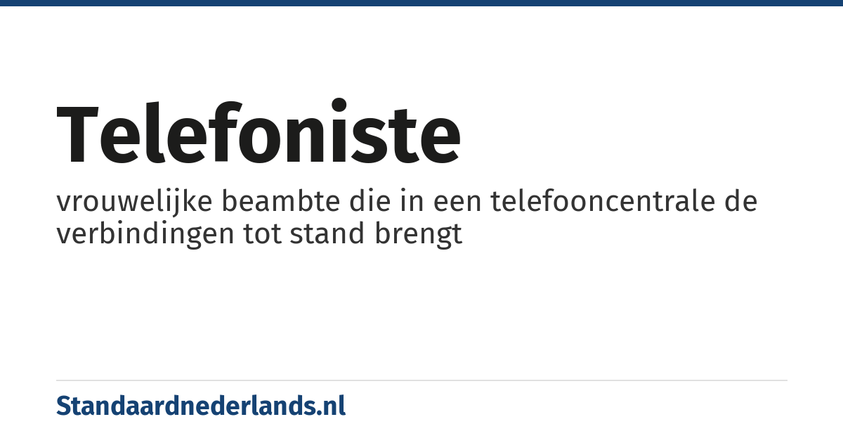 telefoniste: vrouwelijke beambte die in een telefooncentrale de verbindingen tot stand brengt