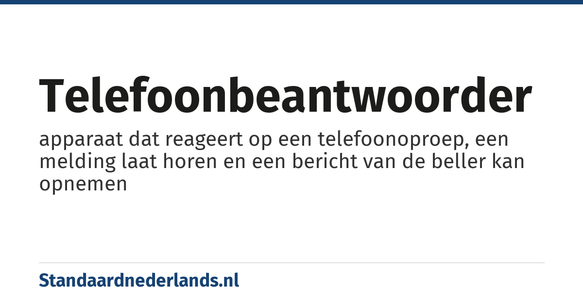 telefoonbeantwoorder: apparaat dat reageert op een telefoonoproep, een melding laat horen en een bericht van de beller kan opnemen