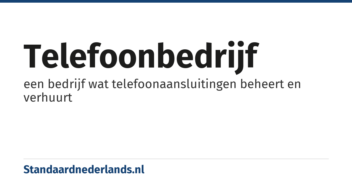 telefoonbedrijf: een bedrijf wat telefoonaansluitingen beheert en verhuurt