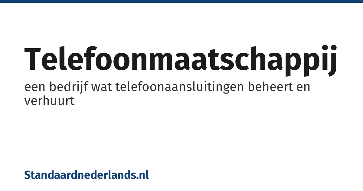 telefoonmaatschappij: een bedrijf wat telefoonaansluitingen beheert en verhuurt