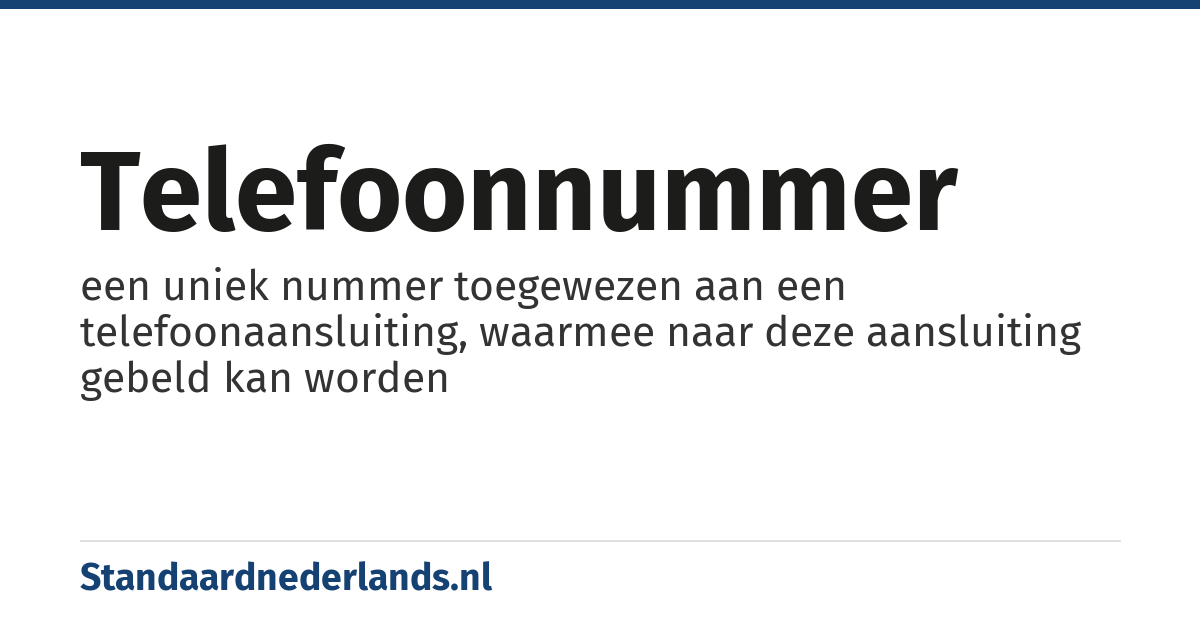 telefoonnummer: een uniek nummer toegewezen aan een telefoonaansluiting, waarmee naar deze aansluiting gebeld kan worden