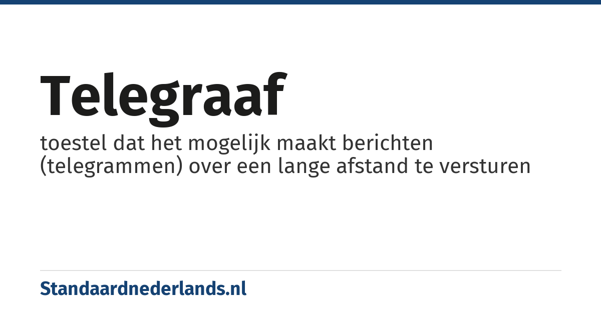 telegraaf: toestel dat het mogelijk maakt berichten (telegrammen) over een lange afstand te versturen