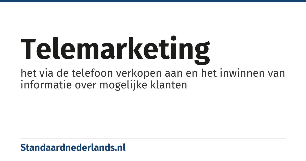 telemarketing: het via de telefoon verkopen aan en het inwinnen van informatie over mogelijke klanten