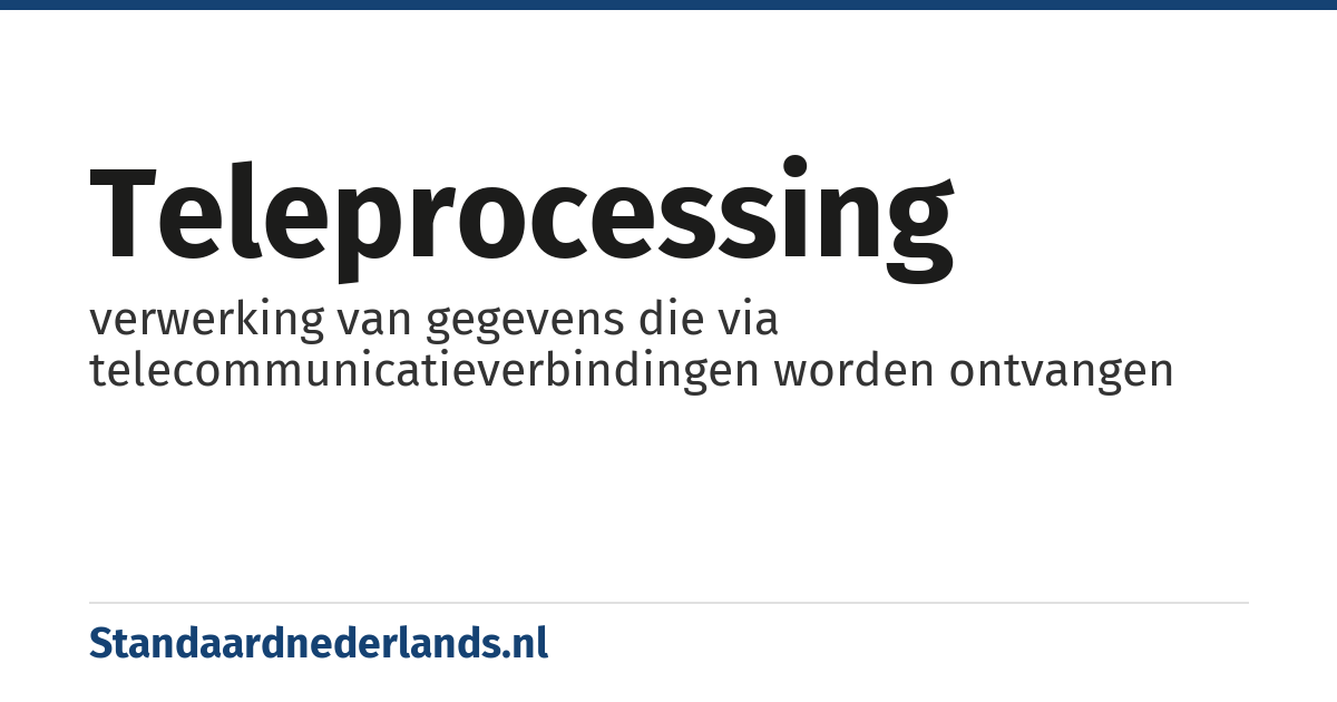 teleprocessing: verwerking van gegevens die via telecommunicatieverbindingen worden ontvangen