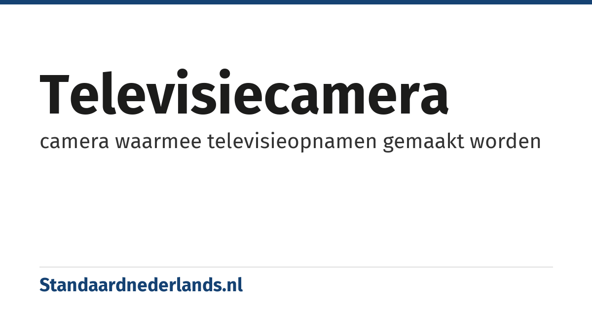 televisiecamera: camera waarmee televisieopnamen gemaakt worden