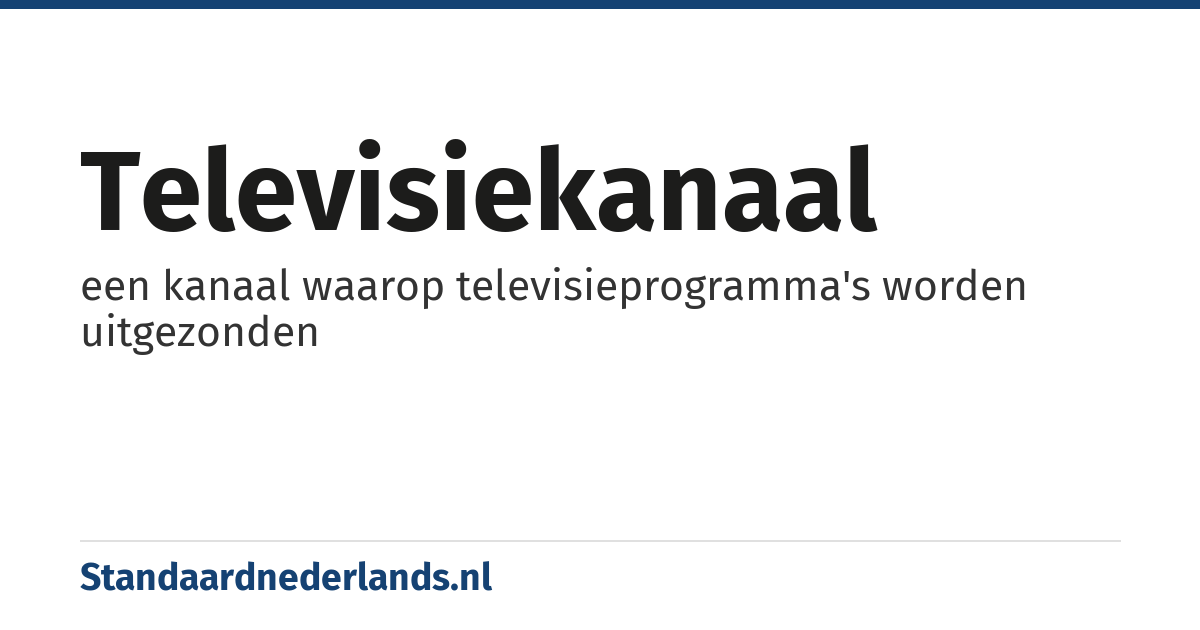 televisiekanaal: een kanaal waarop televisieprogramma's worden uitgezonden