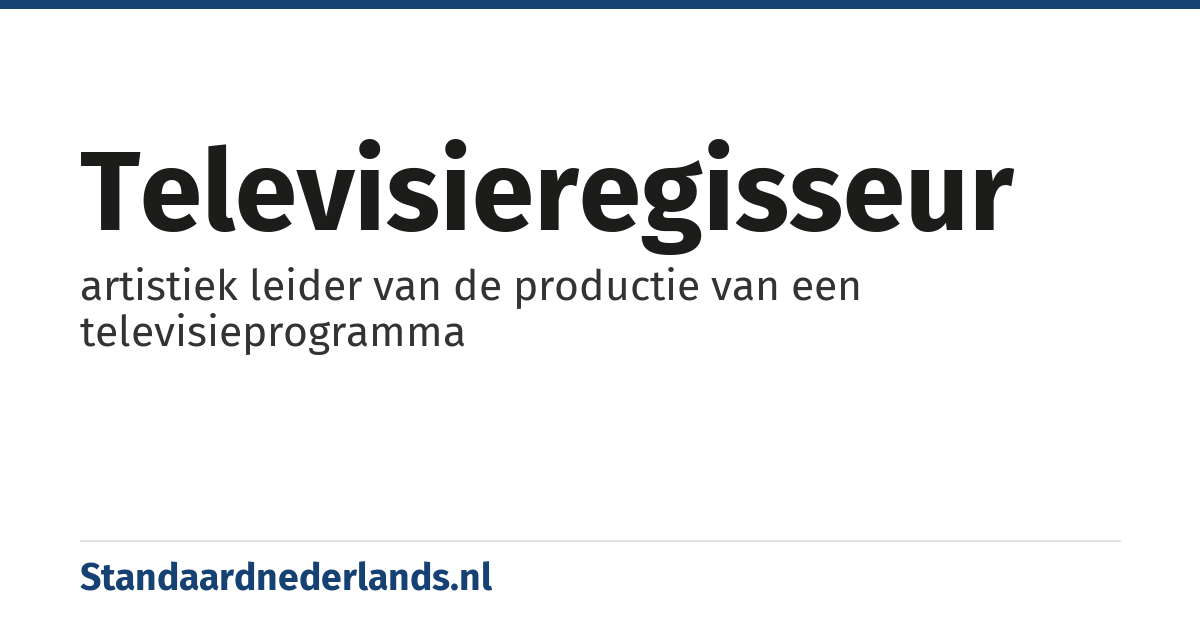 televisieregisseur: artistiek leider van de productie van een televisieprogramma