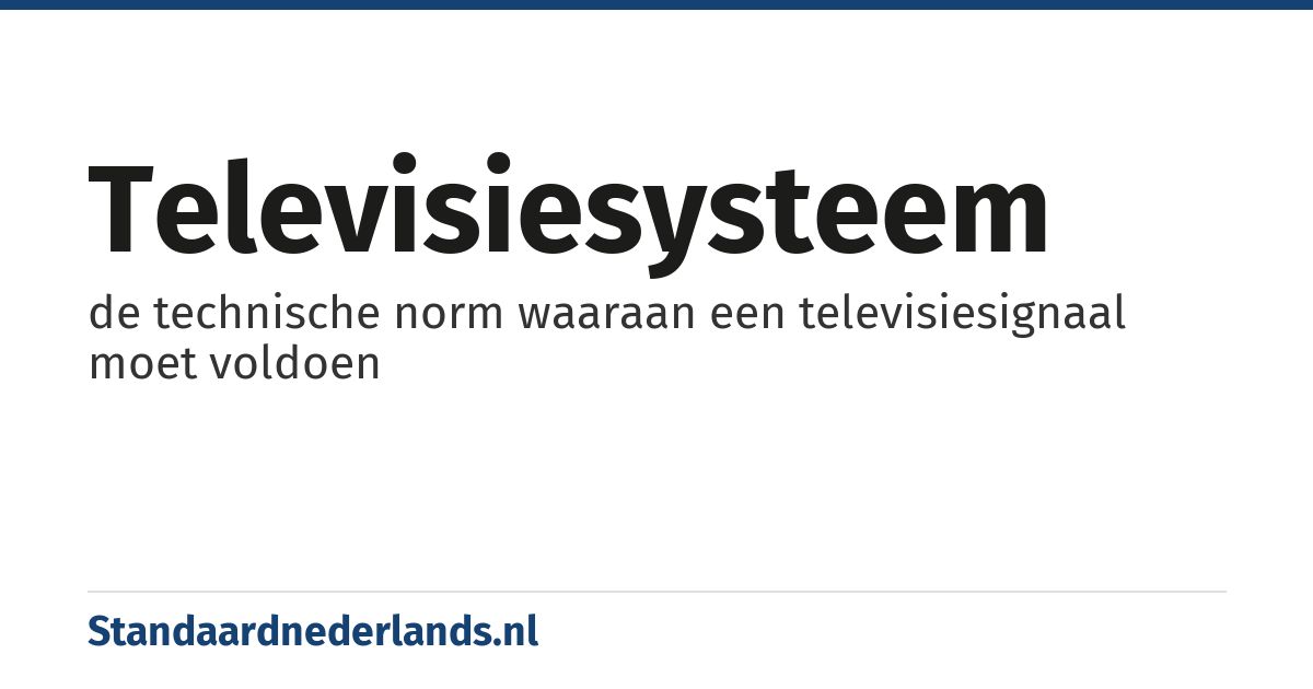televisiesysteem: de technische norm waaraan een televisiesignaal moet voldoen