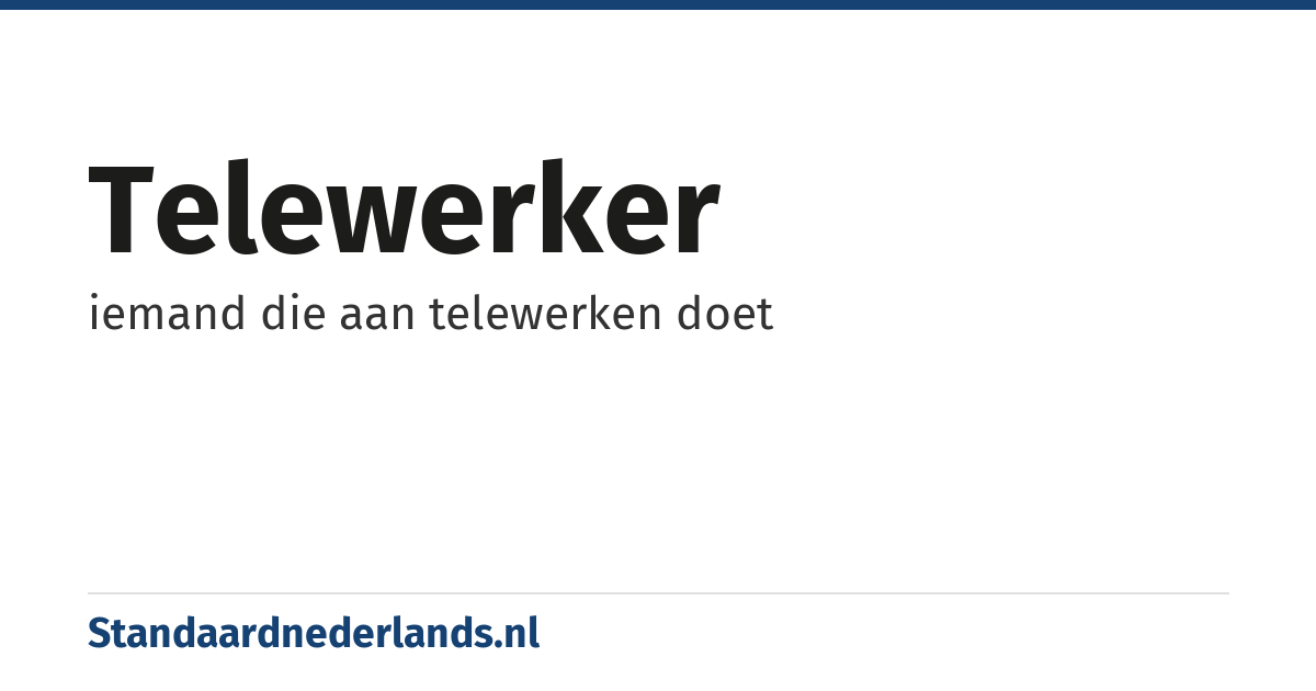 telewerker: iemand die aan telewerken doet