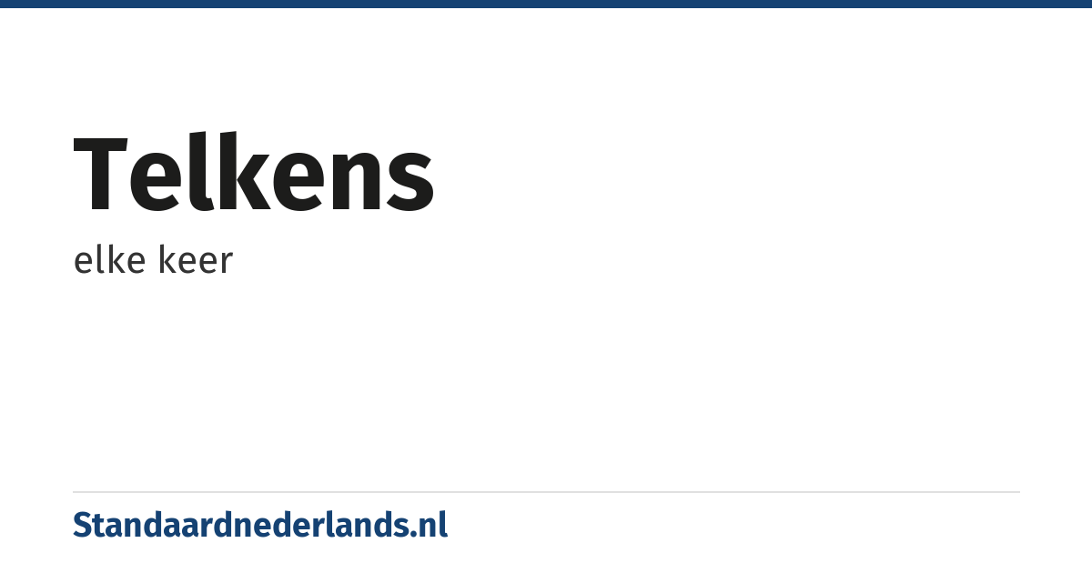 telkens: elke keer