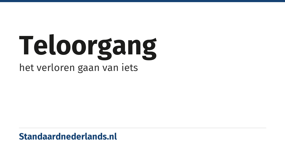teloorgang: het verloren gaan van iets