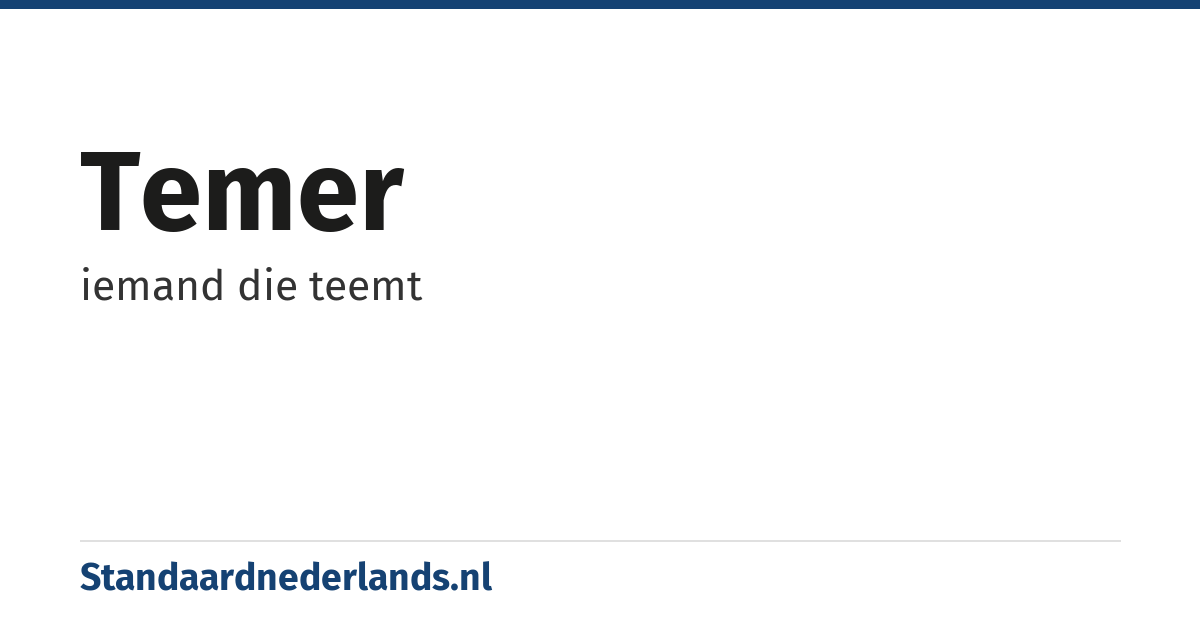 temer: iemand die teemt