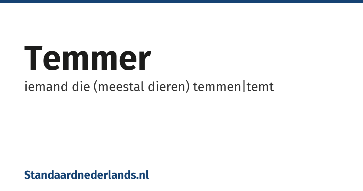 temmer: iemand die (meestal dieren) temmen|temt