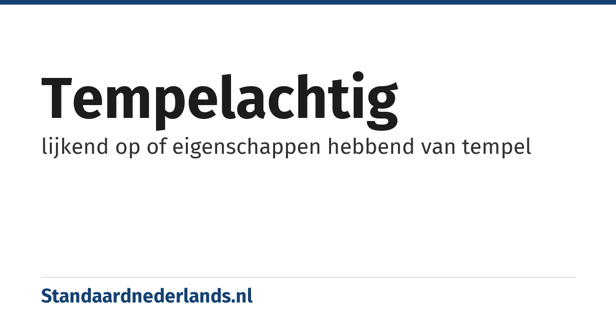 tempelachtig: lijkend op of eigenschappen hebbend van tempel