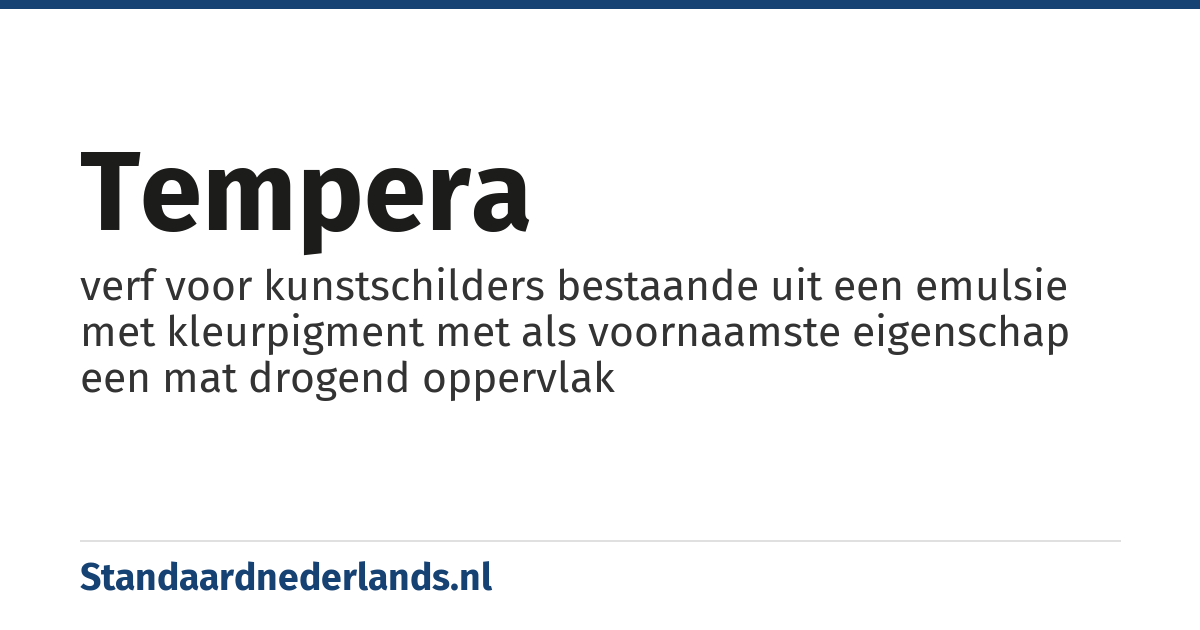 tempera: verf voor kunstschilders bestaande uit een emulsie met kleurpigment met als voornaamste eigenschap een mat drogend oppervlak