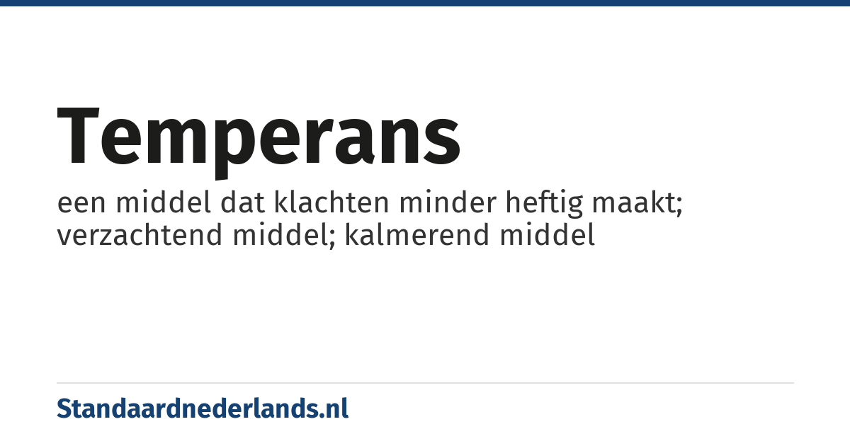 temperans: een middel dat klachten minder heftig maakt; verzachtend middel; kalmerend middel