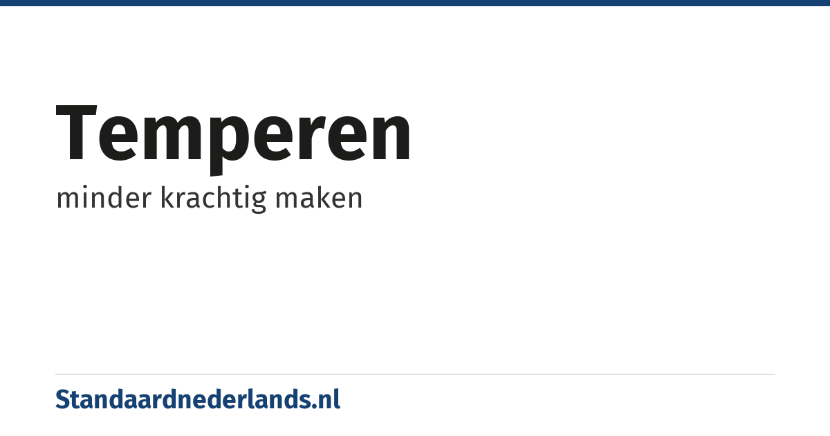 temperen: minder krachtig maken
