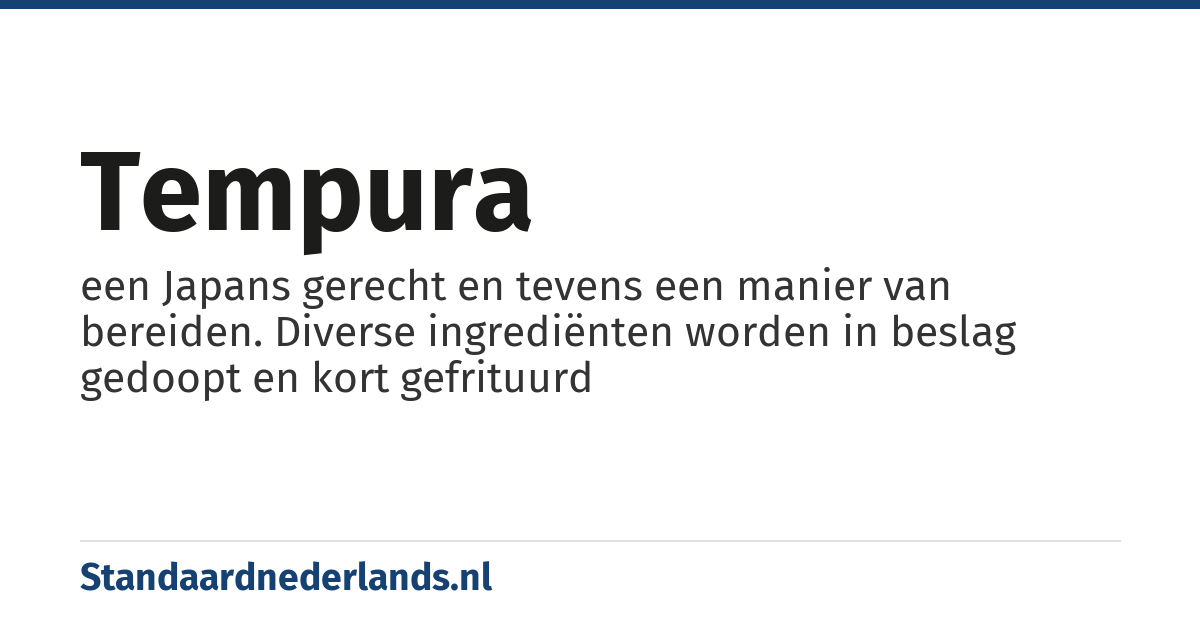 tempura: een Japans gerecht en tevens een manier van bereiden. Diverse ingrediënten worden in beslag gedoopt en kort gefrituurd