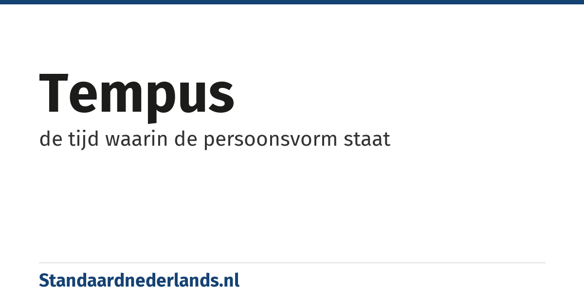tempus: de tijd waarin de persoonsvorm staat