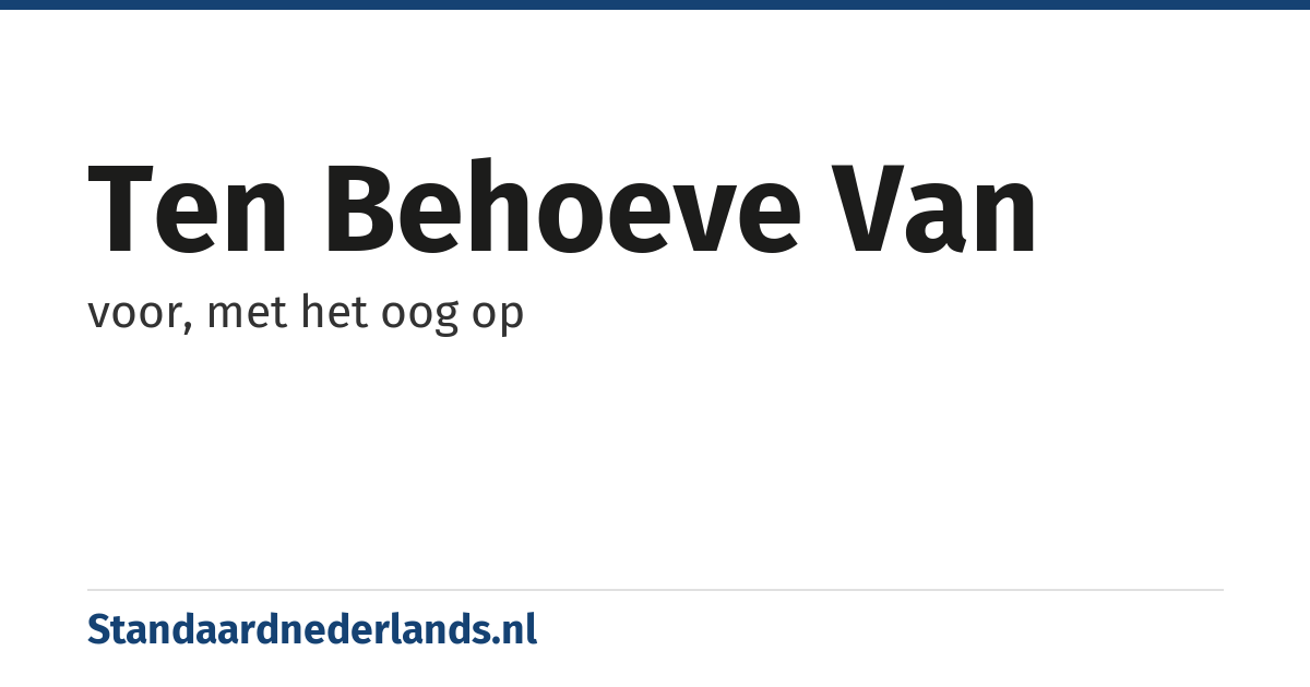 ten behoeve van: voor, met het oog op