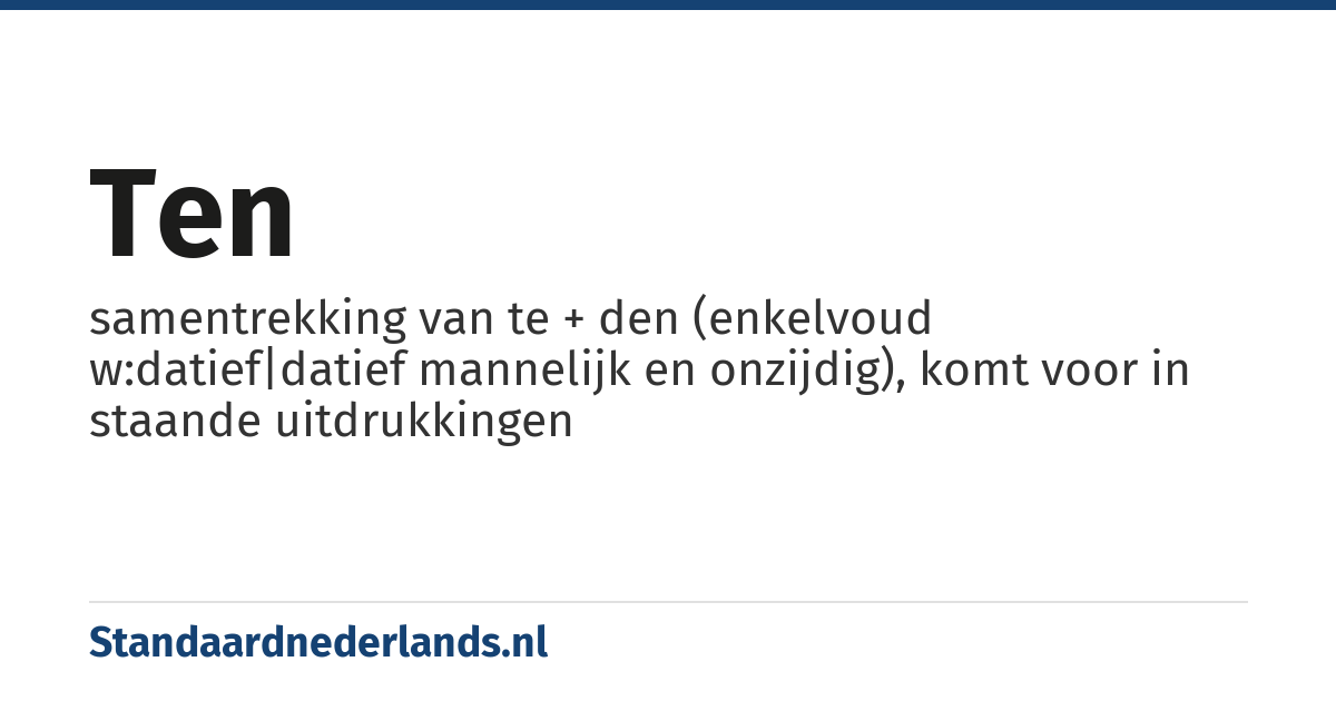 ten: samentrekking van te + den (enkelvoud w:datief|datief mannelijk en onzijdig), komt voor in staande uitdrukkingen