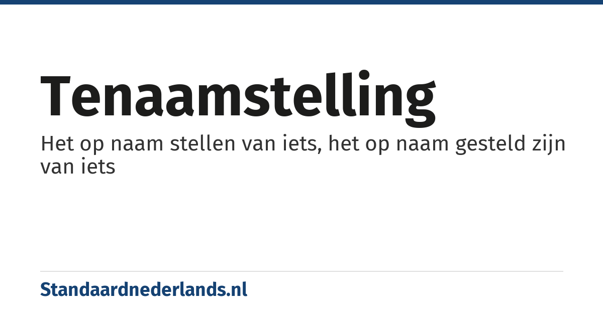 tenaamstelling: Het op naam stellen van iets, het op naam gesteld zijn van iets
