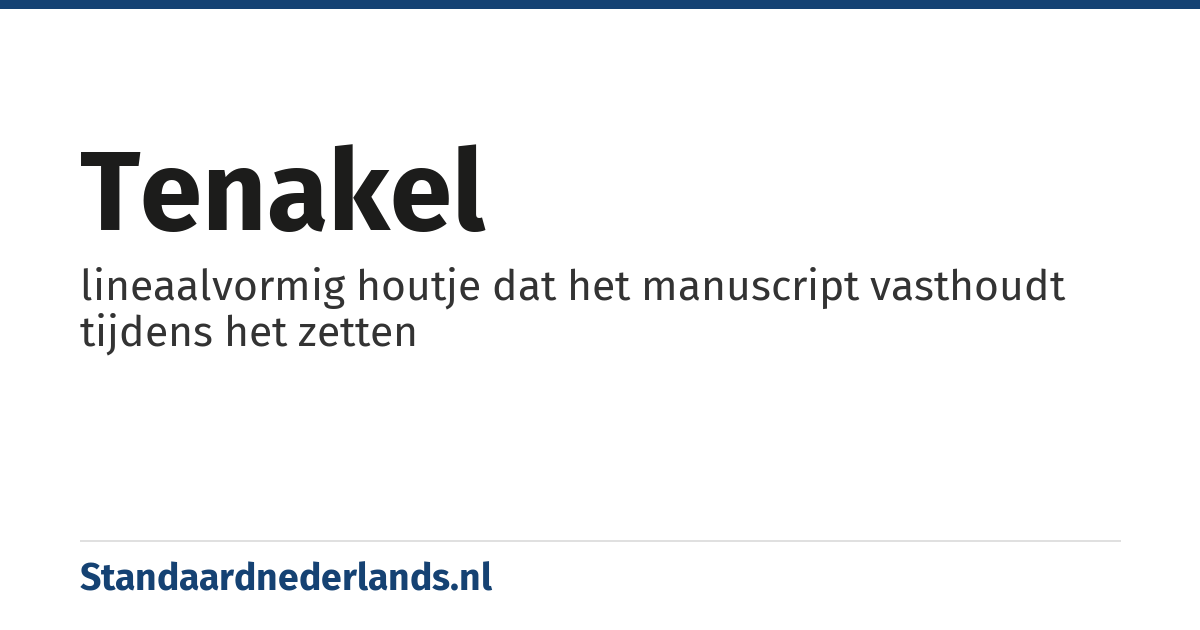 tenakel: lineaalvormig houtje dat het manuscript vasthoudt tijdens het zetten