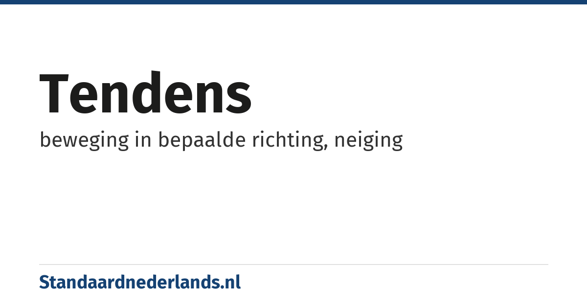 tendens: beweging in bepaalde richting, neiging
