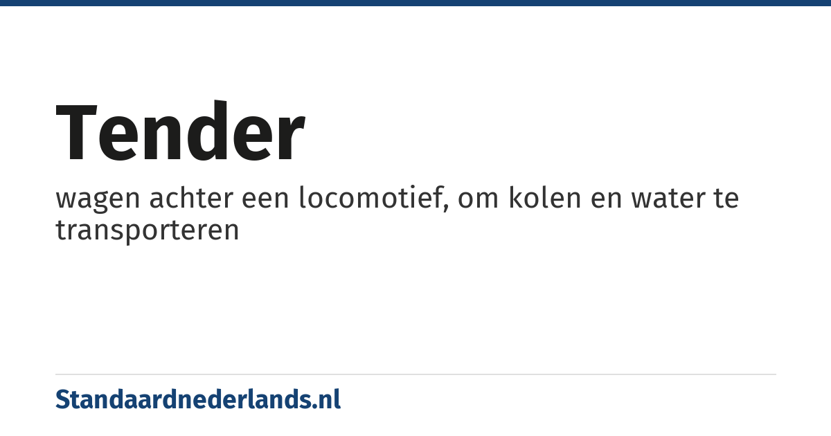 tender: wagen achter een locomotief, om kolen en water te transporteren