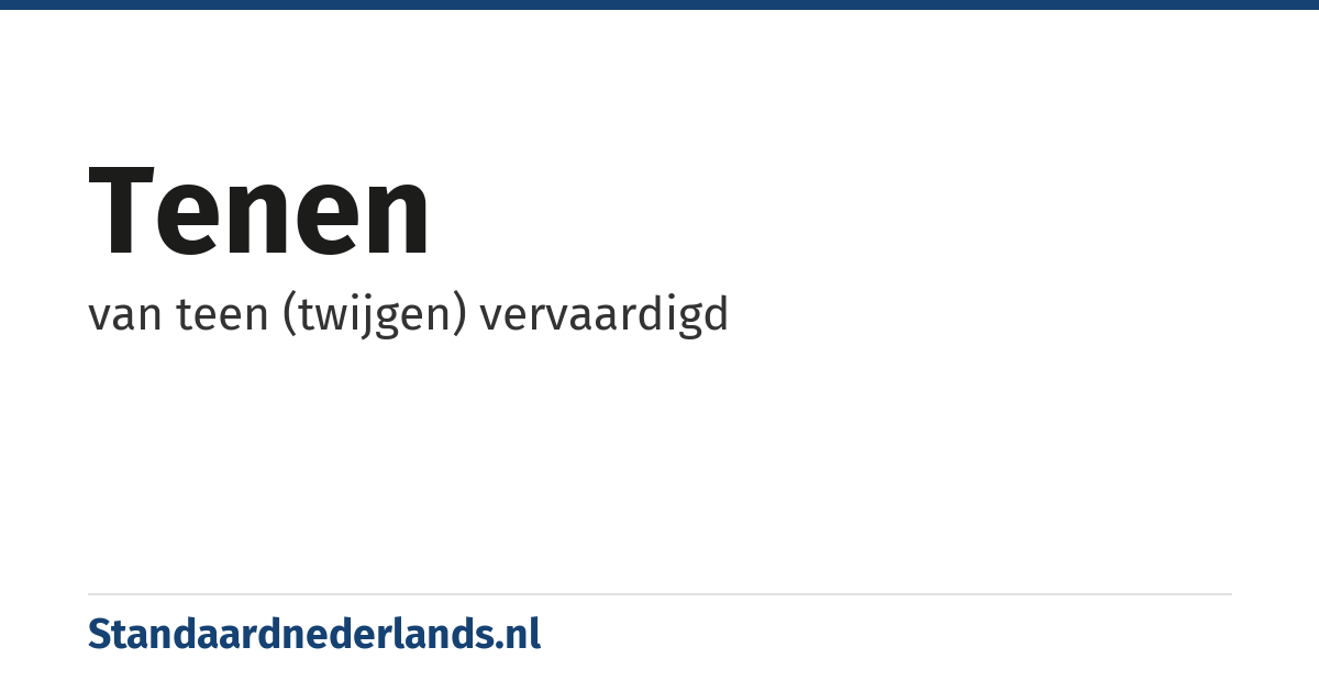 tenen: van teen (twijgen) vervaardigd