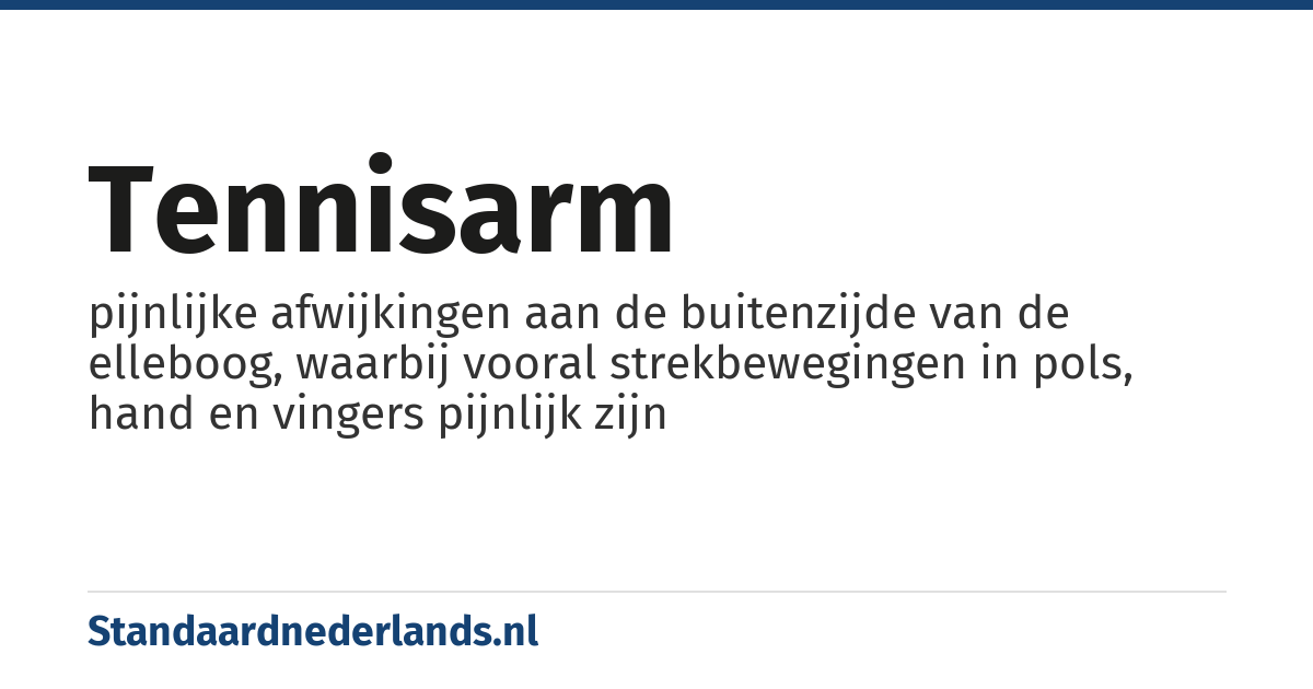 tennisarm: pijnlijke afwijkingen aan de buitenzijde van de elleboog, waarbij vooral strekbewegingen in pols, hand en vingers pijnlijk zijn
