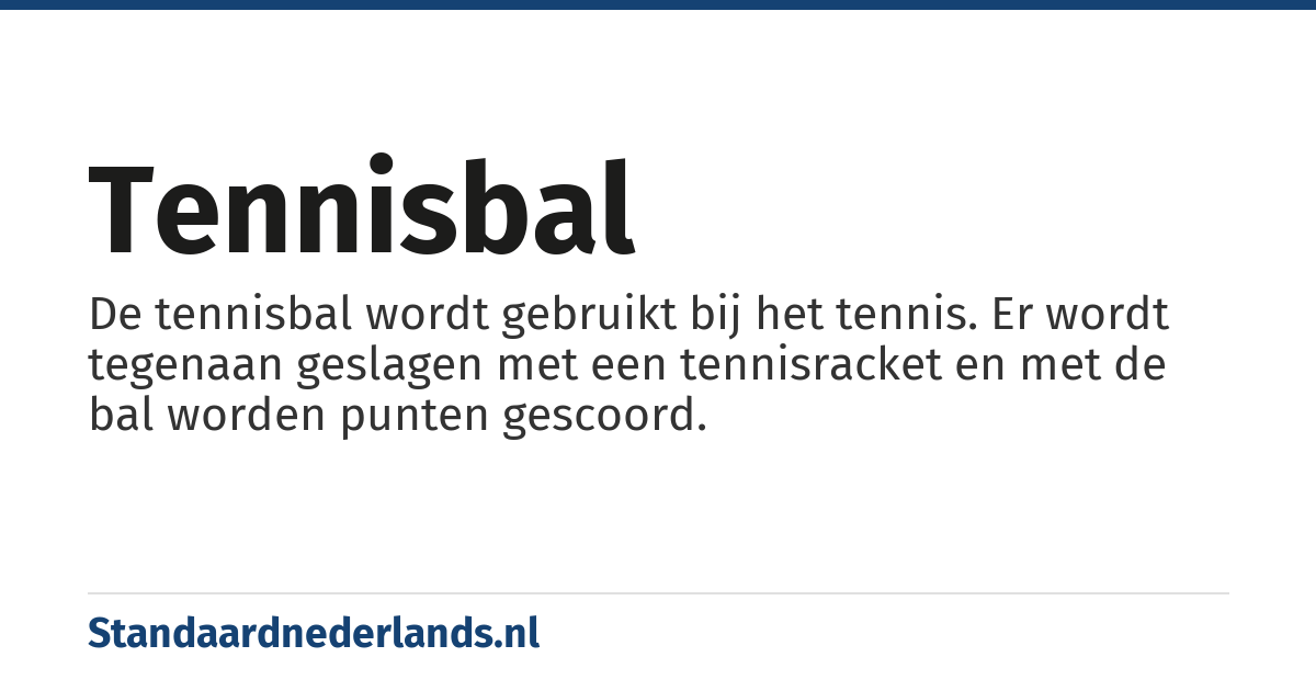 tennisbal: De tennisbal wordt gebruikt bij het tennis. Er wordt tegenaan geslagen met een tennisracket en met de bal worden punten gescoord.