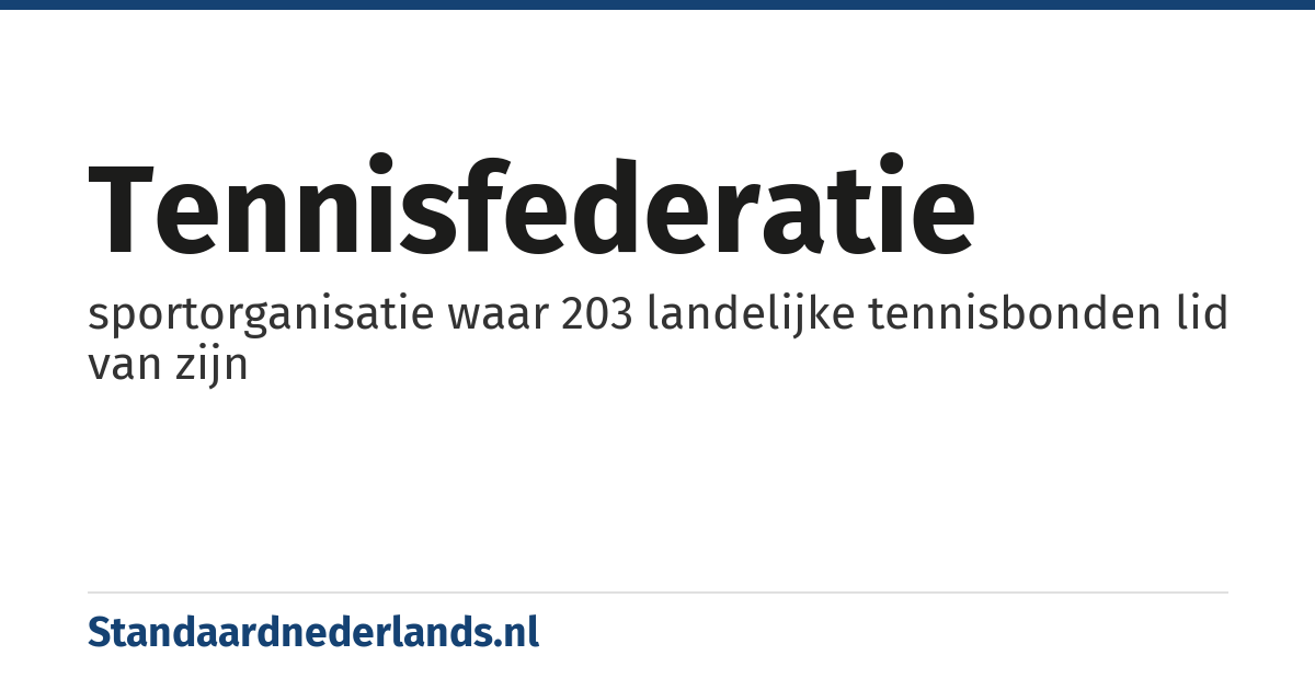 tennisfederatie: sportorganisatie waar 203 landelijke tennisbonden lid van zijn