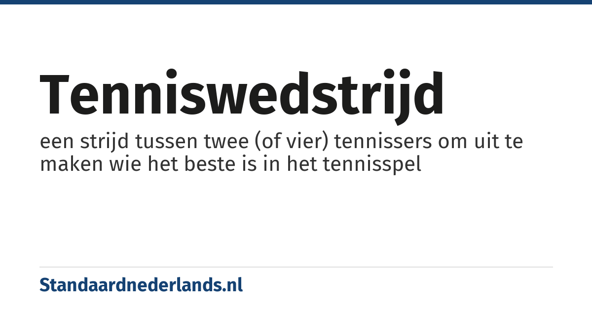 tenniswedstrijd: een strijd tussen twee (of vier) tennissers om uit te maken wie het beste is in het tennisspel