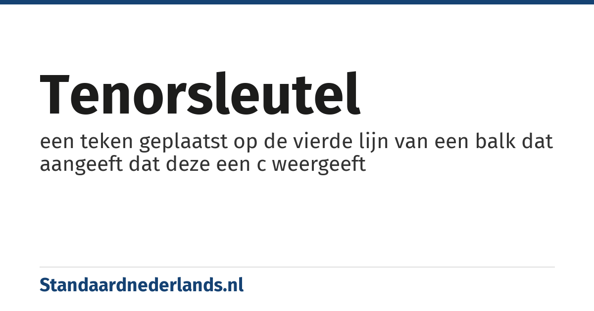 tenorsleutel: een teken geplaatst op de vierde lijn van een balk dat aangeeft dat deze een c weergeeft