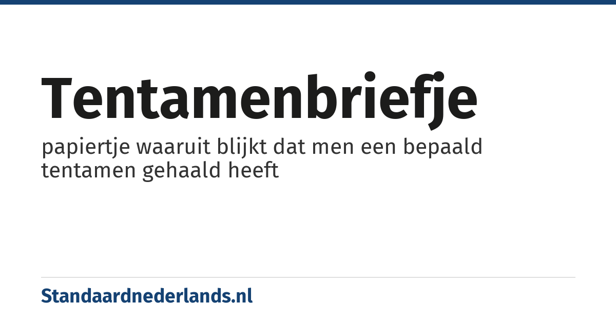 tentamenbriefje: papiertje waaruit blijkt dat men een bepaald tentamen gehaald heeft