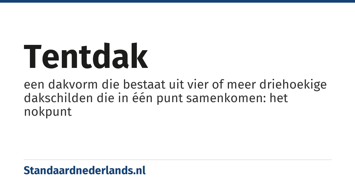 tentdak: een dakvorm die bestaat uit vier of meer driehoekige dakschilden die in één punt samenkomen: het nokpunt