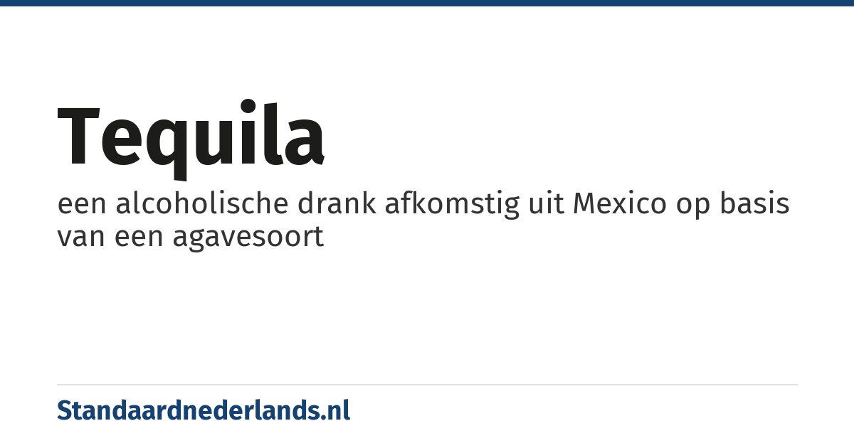 tequila: een alcoholische drank afkomstig uit Mexico op basis van een agavesoort
