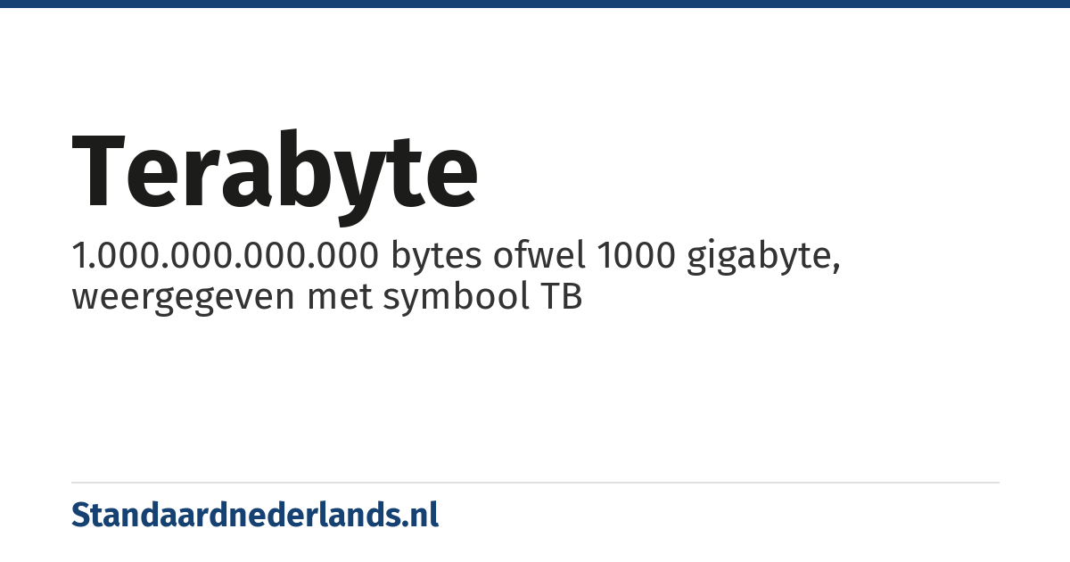 terabyte: 1.000.000.000.000 bytes ofwel 1000 gigabyte, weergegeven met symbool TB