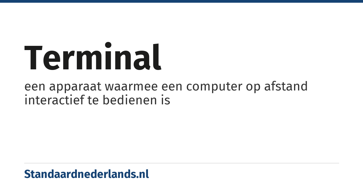 terminal: een apparaat waarmee een computer op afstand interactief te bedienen is