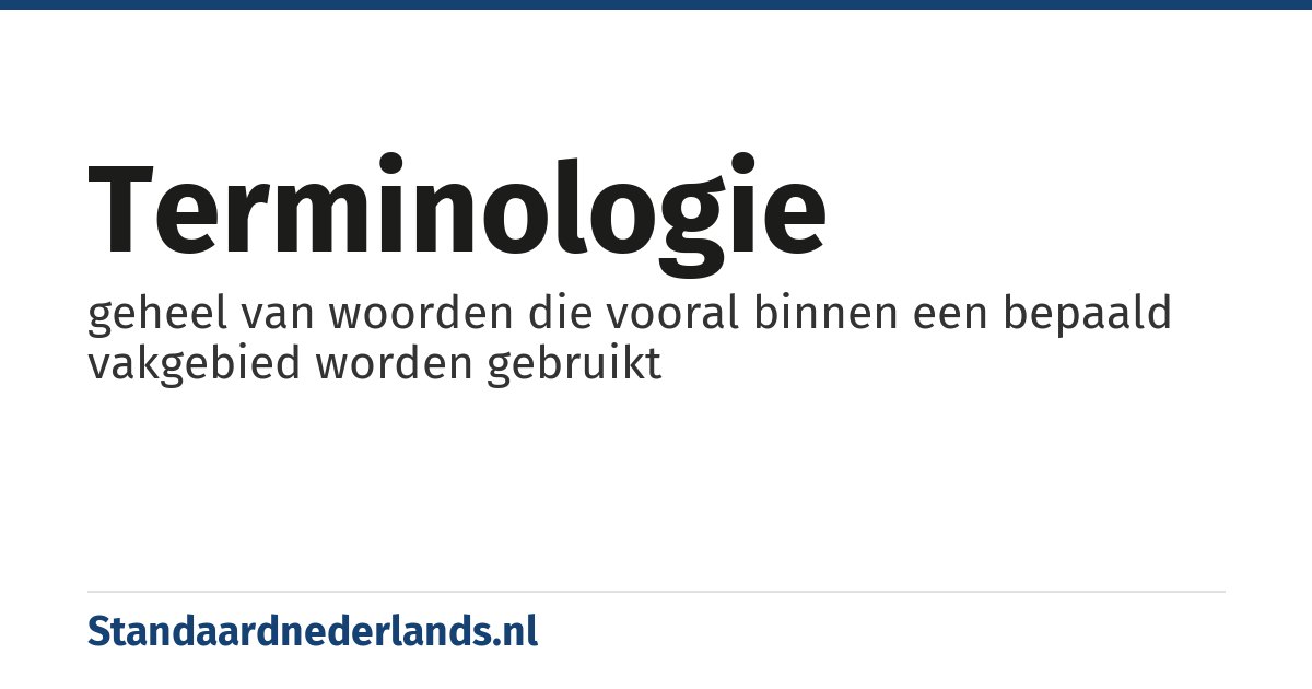 terminologie: geheel van woorden die vooral binnen een bepaald vakgebied worden gebruikt