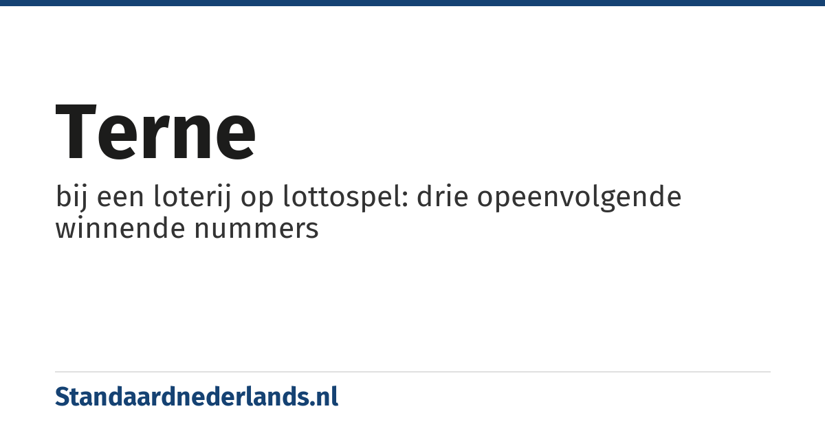 terne: bij een loterij op lottospel: drie opeenvolgende winnende nummers