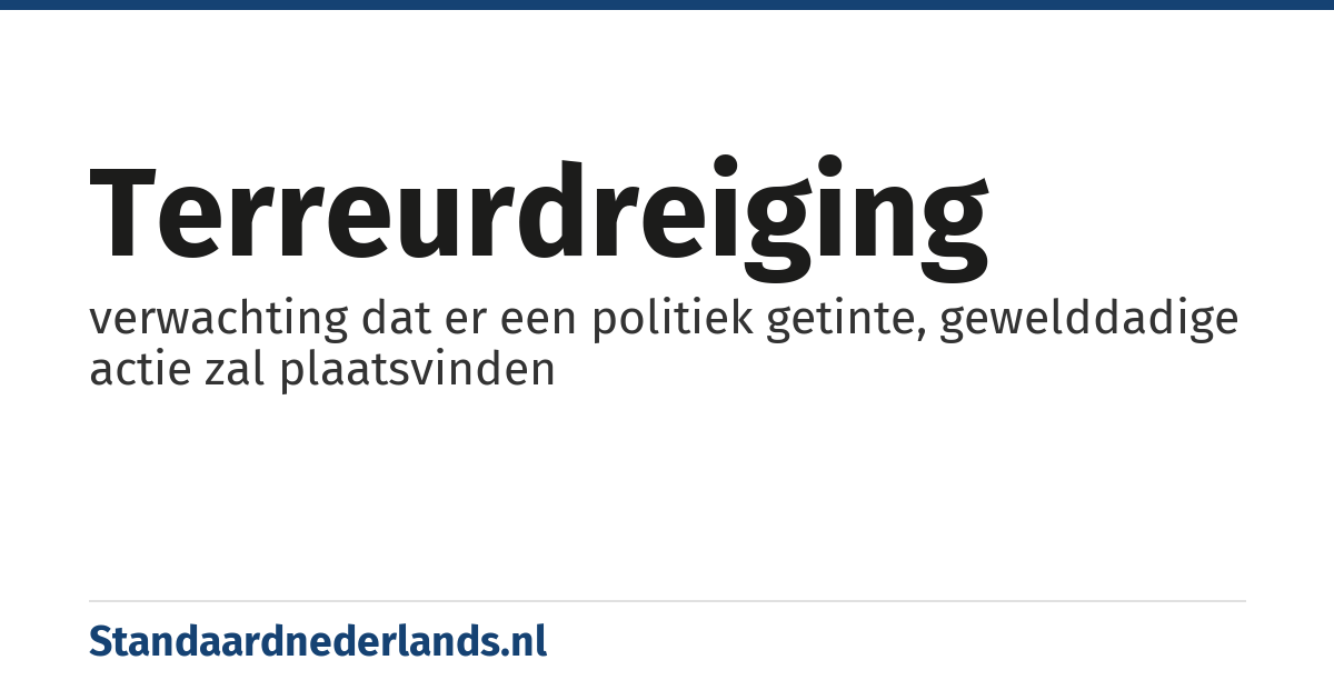 terreurdreiging: verwachting dat er een politiek getinte, gewelddadige actie zal plaatsvinden