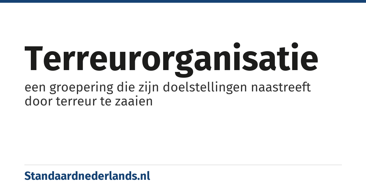 terreurorganisatie: een groepering die zijn doelstellingen naastreeft door terreur te zaaien