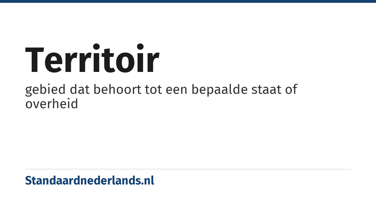 territoir: gebied dat behoort tot een bepaalde staat of overheid