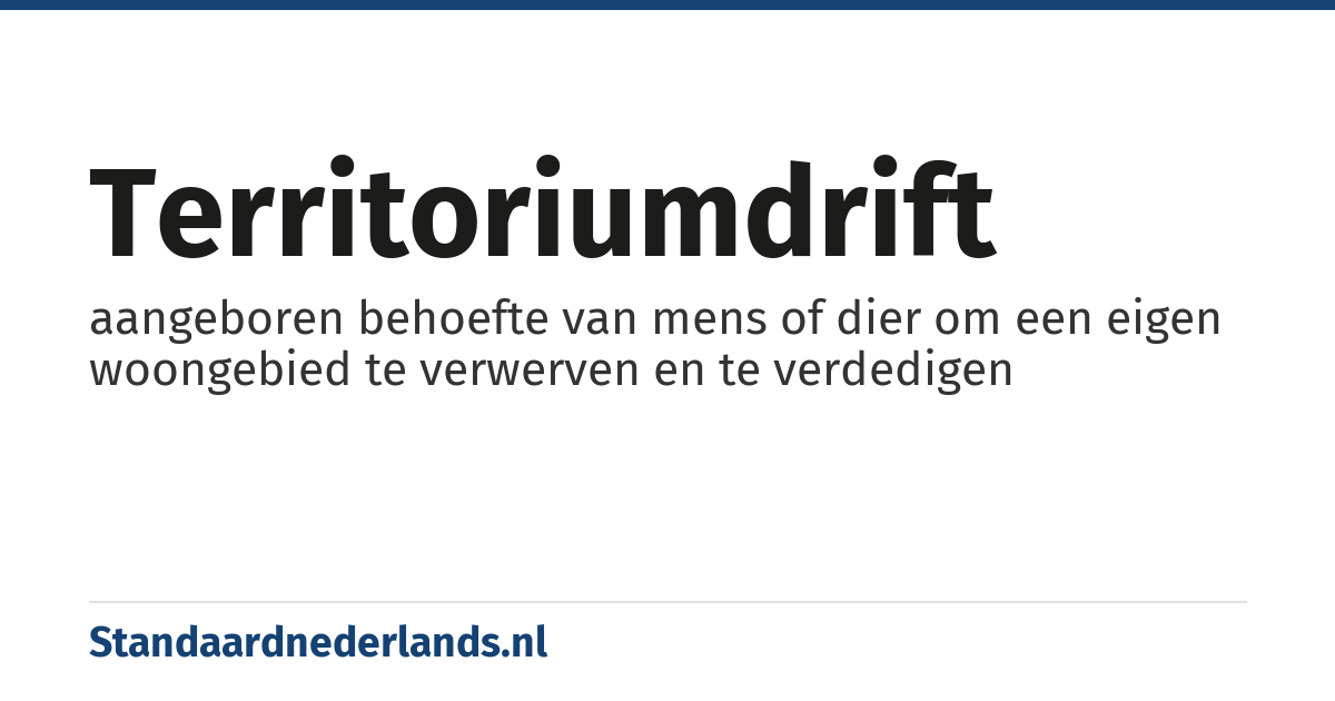 territoriumdrift: aangeboren behoefte van mens of dier om een eigen woongebied te verwerven en te verdedigen