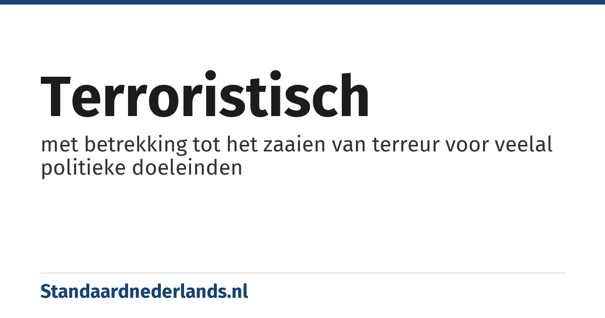 terroristisch: met betrekking tot het zaaien van terreur voor veelal politieke doeleinden
